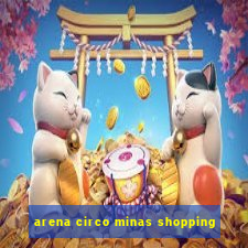 arena circo minas shopping